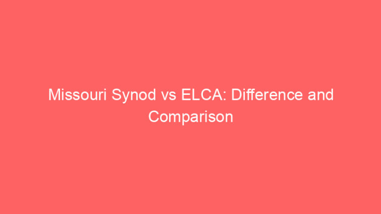 missouri synod vs elca difference and comparison 658576