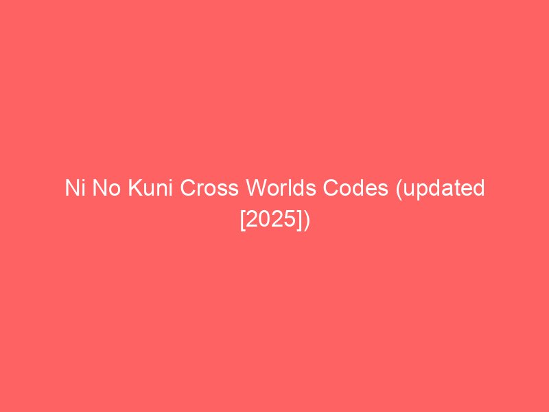 ni no kuni cross worlds codes updated 2025 659783