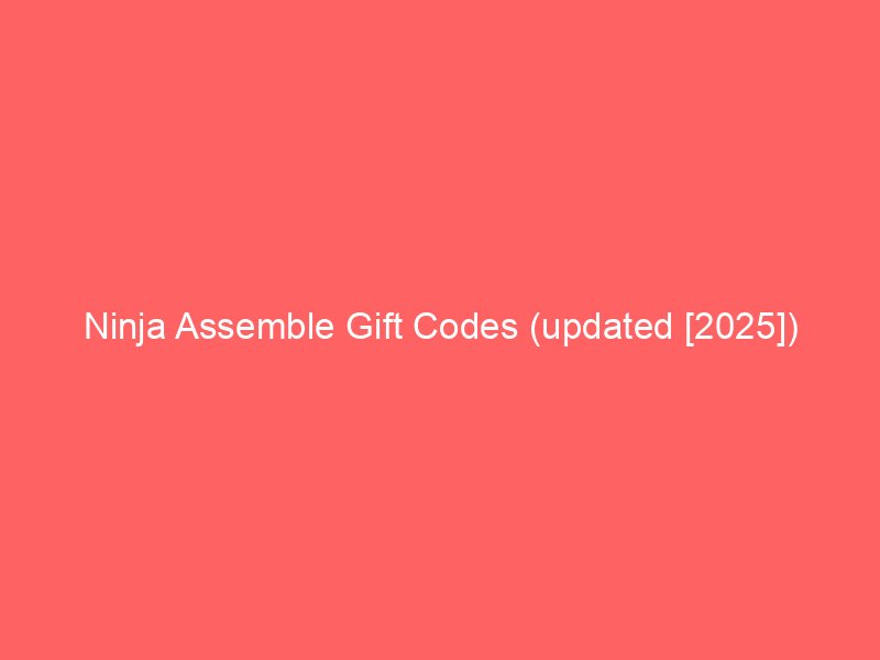 ninja assemble gift codes updated 2025 659779
