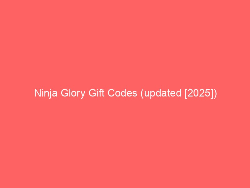 ninja glory gift codes updated 2025 659772