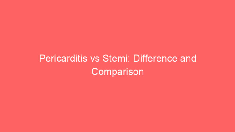 pericarditis vs stemi difference and comparison 652452