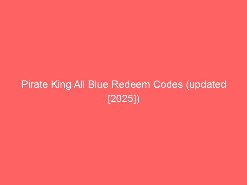 pirate king all blue redeem codes updated 2025 659711