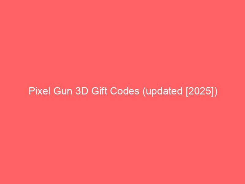 pixel gun 3d gift codes updated 2025 659705