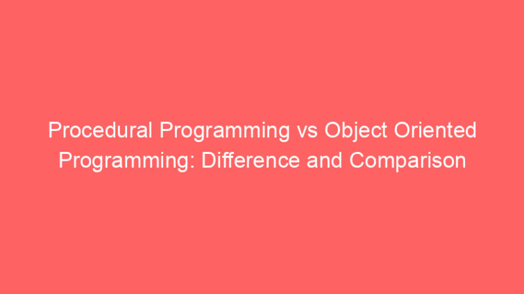 procedural programming vs object oriented programming difference and comparison 660639