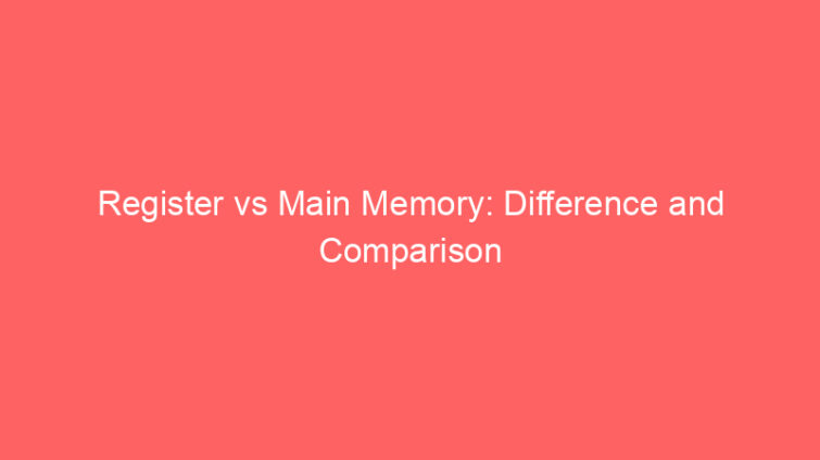 register vs main memory difference and comparison 659248