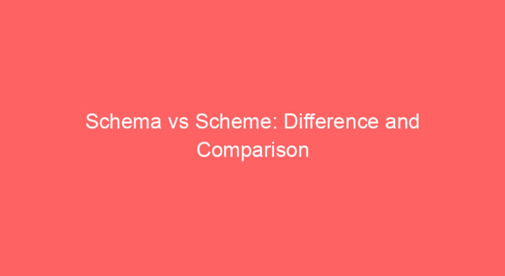 schema vs scheme difference and comparison 660652