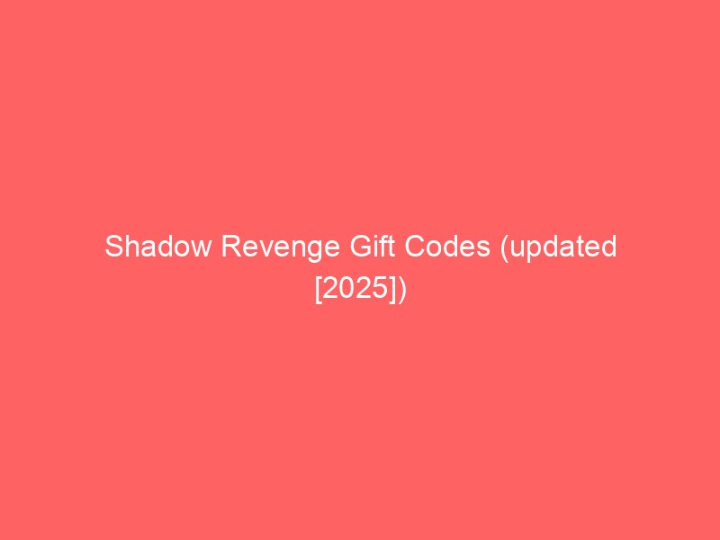 shadow revenge gift codes updated 2025 659599