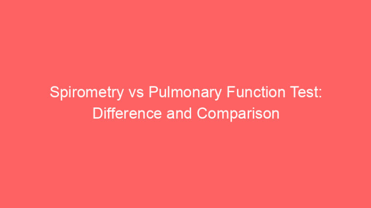 spirometry vs pulmonary function test difference and comparison 652542