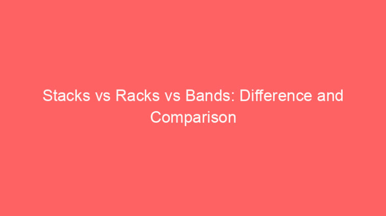 stacks vs racks vs bands difference and comparison 660655