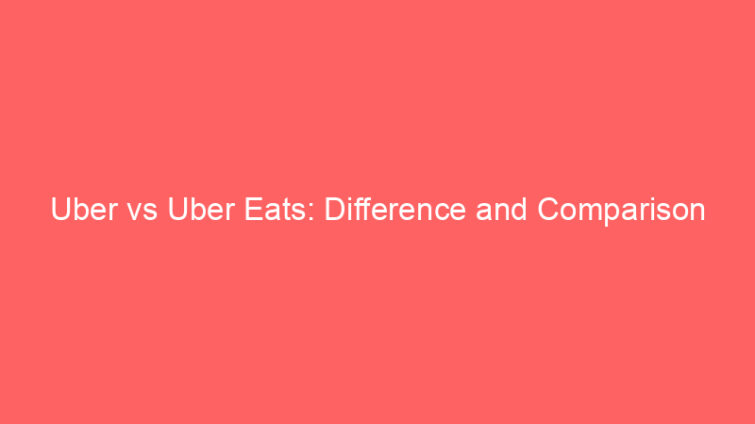 uber vs uber eats difference and comparison 660760