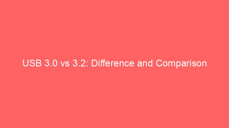 usb 3 0 vs 3 2 difference and comparison 652565