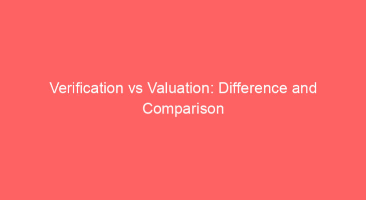verification vs valuation difference and comparison 652574