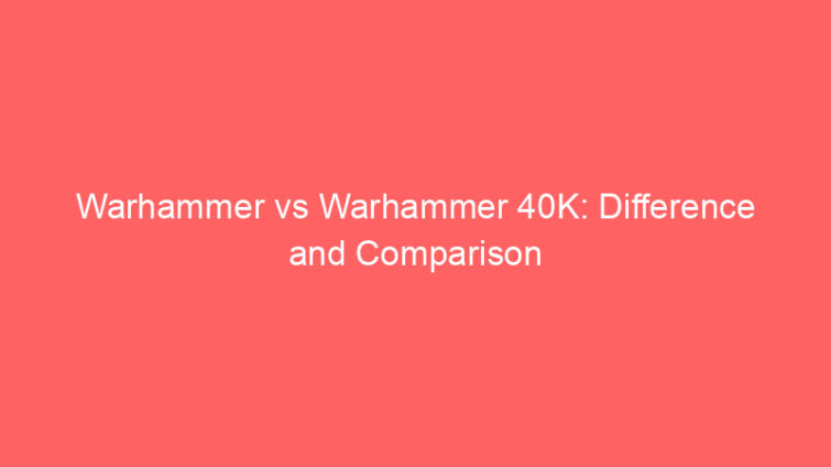 warhammer vs warhammer 40k difference and comparison 660660